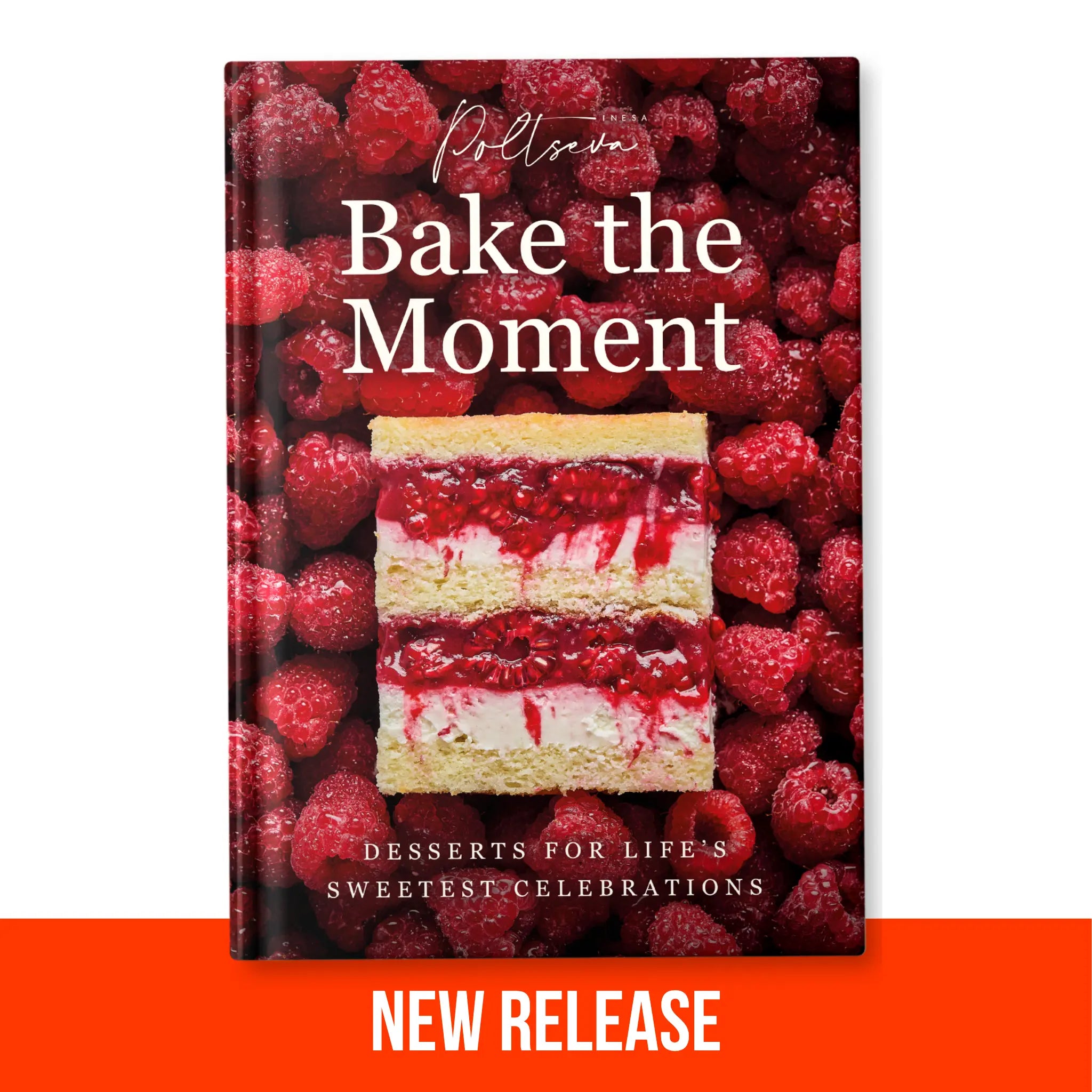 Bake the Moment. Desserts for Life’s Sweetest Celebrations