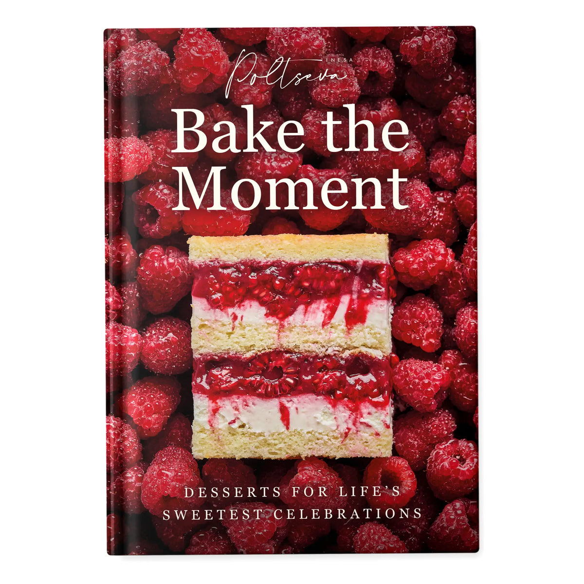 Bake the Moment. Desserts for Life’s Sweetest Celebrations